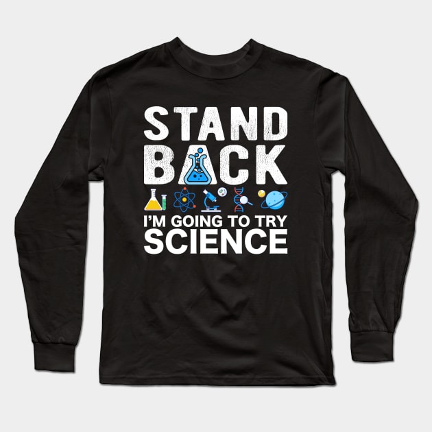 Stand Back I'm Going To Try Science Long Sleeve T-Shirt by Crazyshirtgifts